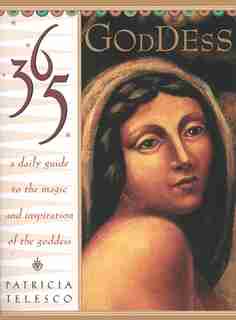 365 Goddess: A Daily Guide To The Magic And Inspiration Of The Goddess by Patricia Telesco
