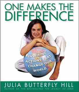 One Makes The Difference: Inspiring Actions that Change our World by Julia Hill