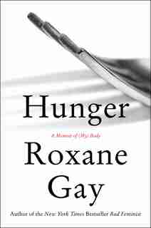 Hunger: A Memoir Of (my) Body by Roxane Gay