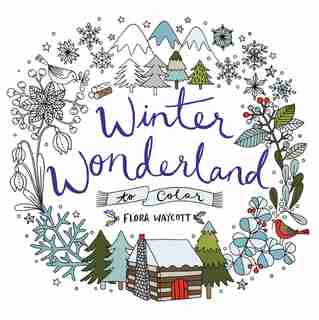 Winter Wonderland to Color: Coloring Book For Adults And Kids To Share by Flora Waycott