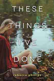 These Things I've Done by Rebecca Phillips
