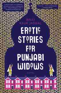 Erotic Stories For Punjabi Widows: A Novel by Balli Kaur Jaswal