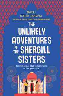 The Unlikely Adventures Of The Shergill Sisters: A Novel by Balli Kaur Jaswal