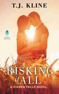 Risking It All: A Hidden Falls Novel by T. J. Kline