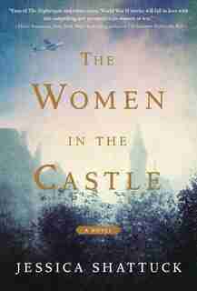 The Women In The Castle: A Novel by Jessica Shattuck