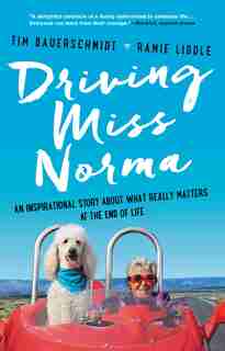 Driving Miss Norma: An Inspirational Story About What Really Matters At The End Of Life by Tim Bauerschmidt