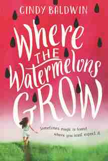 Where The Watermelons Grow by Cindy Baldwin