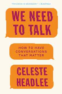 We Need To Talk: How To Have Conversations That Matter by Celeste Headlee
