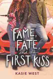 Fame, Fate, And The First Kiss by Kasie West