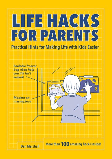 Life Hacks For Parents: Practical Hints For Making Life With Kids Easier by Dan Marshall