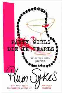 Party Girls Die In Pearls: An Oxford Girl Mystery by Plum Sykes