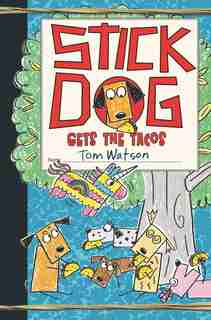Stick Dog Gets The Tacos by Tom Watson