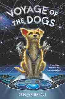 Voyage Of The Dogs by Greg Van Eekhout