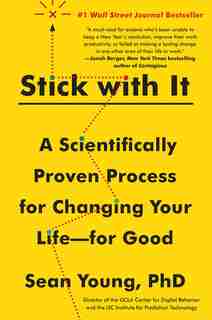 Stick With It: A Scientifically Proven Process For Changing Your Life--for Good by Sean D. Young
