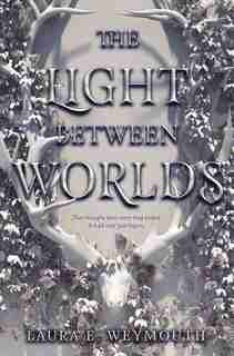 The Light Between Worlds by Laura E Weymouth