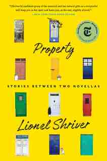 Property: Stories Between Two Novellas by Lionel Shriver