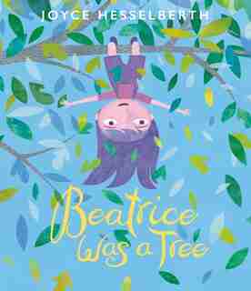 Beatrice Was A Tree by Joyce Hesselberth