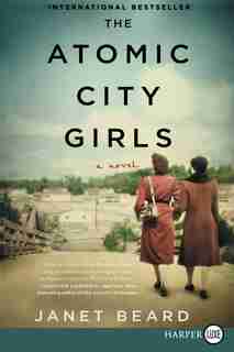 The Atomic City Girls: A Novel by Janet Beard