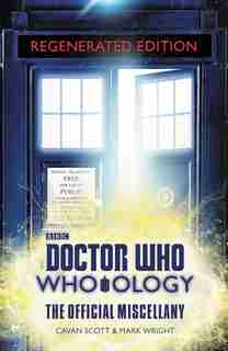 Doctor Who: Who-ology Regenerated Edition: The Official Miscellany by Cavan Scott