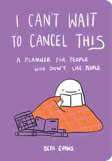 I Can't Wait To Cancel This: A Planner For People Who Don't Like People by Beth Evans