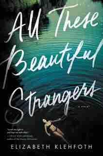 All These Beautiful Strangers: A Novel by Elizabeth Klehfoth