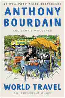 World Travel: An Irreverent Guide by Anthony Bourdain
