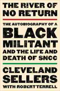 The River Of No Return: The Autobiography Of A Black Militant And The Life And Death Of Sncc by Cleveland L. Sellers