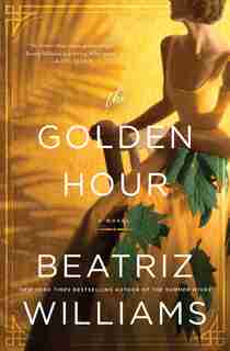 GOLDEN HOUR: A Novel by Beatriz Williams