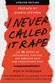 I Never Called It Rape - Updated Edition: The Ms. Report On Recognizing, Fighting, And Surviving Date And Acquaintance Rape by Robin Warshaw
