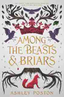 Among The Beasts & Briars by Ashley Poston