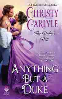 Anything But A Duke: The Duke's Den by Christy Carlyle