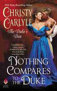 Nothing Compares To The Duke: The Duke's Den by Christy Carlyle