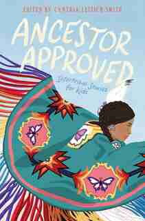 Ancestor Approved: Intertribal Stories For Kids by Cynthia L Smith