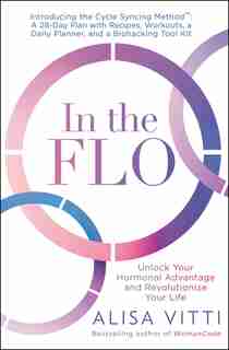 In The Flo: Unlock Your Hormonal Advantage And Revolutionize Your Life by Alisa Vitti