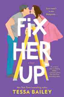 Fix Her Up: A Novel by Tessa Bailey