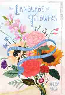 The Language Of Flowers: A Fully Illustrated Compendium Of Meaning, Literature, And Lore For The Modern Romantic by Odessa Begay
