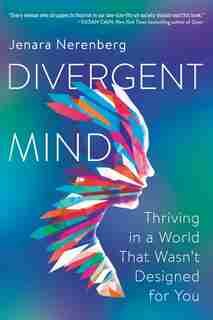 Divergent Mind: Thriving In A World That Wasn't Designed For You by Jenara Nerenberg