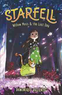 Starfell #1: Willow Moss & The Lost Day by Dominique Valente