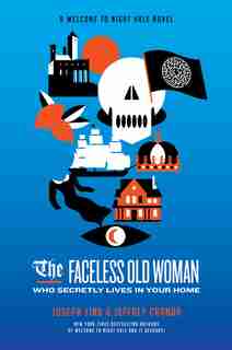 The Faceless Old Woman Who Secretly Lives In Your Home: A Welcome To Night Vale Novel by Joseph Fink