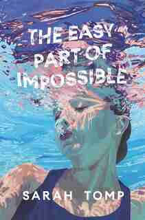 The Easy Part Of Impossible by Sarah Tomp