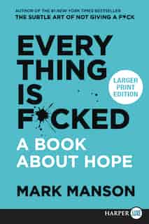 Everything Is F*cked: A Book About Hope by Mark Manson