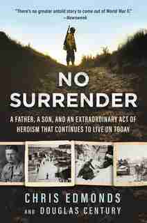No Surrender: A Father, A Son, And An Extraordinary Act Of Heroism That Continues To Live On Today by Christopher Edmonds