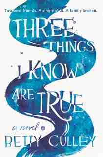 Three Things I Know Are True by Betty Culley