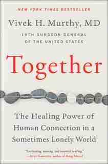 Together: The Healing Power Of Human Connection In A Sometimes Lonely World by Vivek H Murthy