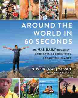 Around The World In 60 Seconds: The Nas Daily Journey-1,000 Days. 64 Countries. 1 Beautiful Planet. by Nuseir Yassin