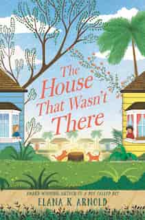 The House That Wasn't There by Elana K. Arnold