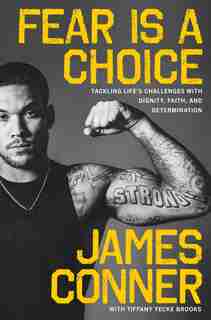 Fear Is A Choice: Tackling Life's Challenges With Dignity, Faith, And Determination by James Conner