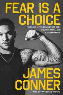 Fear Is A Choice: Tackling Life's Challenges With Dignity, Faith, And Determination by James Conner