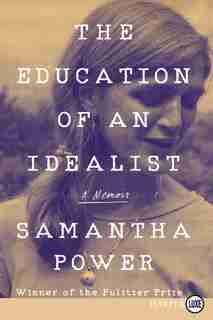 The Education Of An Idealist: A Memoir de Samantha Power
