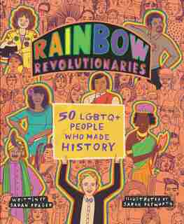 Rainbow Revolutionaries: Fifty Lgbtq+ People Who Made History by Sarah Prager